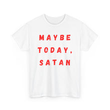 Load image into Gallery viewer, Maybe Today, Satan Funny Meme Gag T-Shirt - Size S - 5XL

