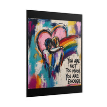 Load image into Gallery viewer, "You Are Not Too Much" Pride Wall Art | LGBTQ+ Self-Love Print
