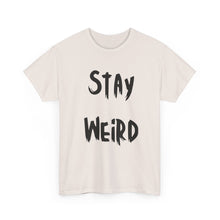Load image into Gallery viewer, Stay Weird T-Shirt - Sizes S M L XL 2XL 3XL 4XL 5XL
