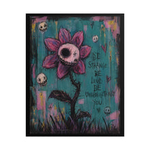Load image into Gallery viewer, Be Strange Be Loud Be Unapologetically You Rolled Poster — Gothic Whimsical Floral Fantasy Wall Art
