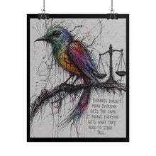 Load image into Gallery viewer, Rolled Poster — Colorful Bird &amp; Scales Art Print with 'Fairness Doesn't Mean Everyone Gets the Same' Quote
