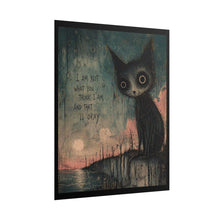 Load image into Gallery viewer, Rolled Poster — Moody Cat Art Print with Quote: "I Am Not What You Think I Am, And That Is Okay"
