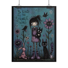 Load image into Gallery viewer, Rolled Poster — "Be Kind to the Strange Things" Gothic Cute Wall Art
