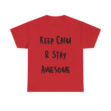 Load image into Gallery viewer, Keep Calm &amp; Stay Awesome T-Shirt - Sizes S M L XL 2XL 3XL 4XL 5XL
