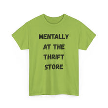 Load image into Gallery viewer, Mentally at the Thrift Store Funny T-Shirt - ALL Sizes - XS - 5XL
