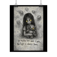 Load image into Gallery viewer, Rolled Poster — Gothic Creepy Girl Illustration with Quote: “No matter how dark it gets, the light is always there”
