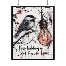 Load image into Gallery viewer, Inspirational Chickadee Poster — "Keep holding on: Light finds the brave" Rolled Art Print
