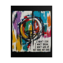 Load image into Gallery viewer, Motivational Abstract Poster — “I Won’t Stop. I Won’t Break.” Rolled Art Print
