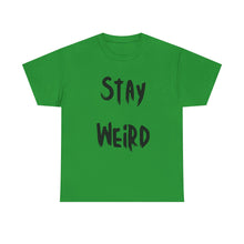 Load image into Gallery viewer, Stay Weird T-Shirt - Sizes S M L XL 2XL 3XL 4XL 5XL

