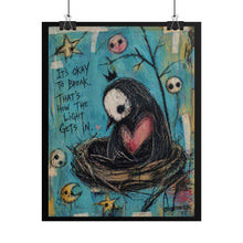 Load image into Gallery viewer, Rolled Poster — “It’s Okay to Break, That’s How the Light Gets In” Sad Bird Art Print
