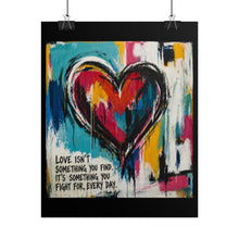 Load image into Gallery viewer, Rolled Poster - Colorful Heart Art Print with 'Love Isn't Something You Find, It's Something You Fight For Every Day' Quote

