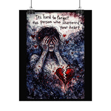 Load image into Gallery viewer, Rolled Poster "It's Hard to Forget the Person Who Shattered Your Heart" – Dark Emotional Art Print
