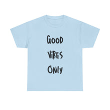 Load image into Gallery viewer, Good Vibes Only T-Shirt - Sizes S M L XL 2XL 3XL 4XL 5XL
