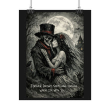 Load image into Gallery viewer, Gothic Day of the Dead Couple Poster — “Forever Doesn’t Seem Long Enough When I’m With You”
