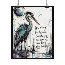 Load image into Gallery viewer, Rolled Poster — Inspirational Heron Art Print with Quote "It's Okay to Break Sometimes"
