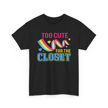 Load image into Gallery viewer, Too Cute For The Closet T-Shirt Gay Pride - ALL Sizes - S - 5XL
