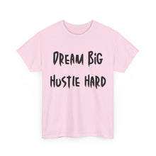 Load image into Gallery viewer, Dream Big, Hustle Hard T-Shirt - Sizes S M L XL 2XL 3XL 4XL 5XL
