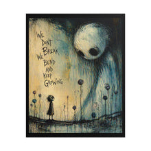 Load image into Gallery viewer, Poster — “We Don’t Break We Bend and Keep Growing” Dark Whimsical Art Print
