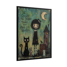 Load image into Gallery viewer, Be Kind to the Strange Things That Make Life Beautiful Rolled Poster — Gothic Whimsical Fantasy Wall Art
