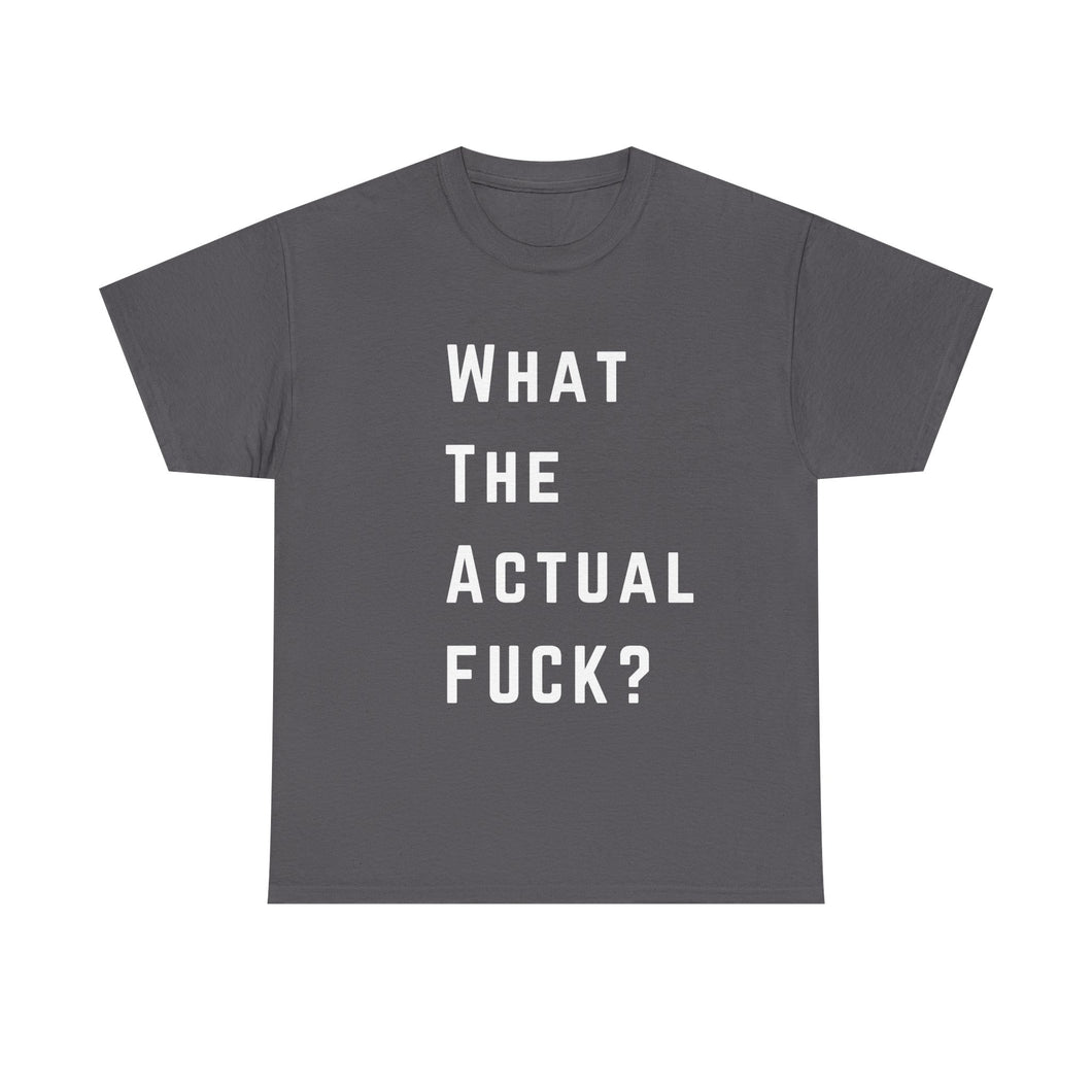 What the Actual F*CK? Funny Meme Gag T-Shirt - Size S - 5XL