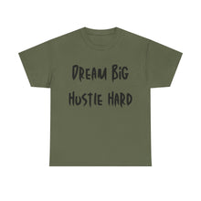 Load image into Gallery viewer, Dream Big, Hustle Hard T-Shirt - Sizes S M L XL 2XL 3XL 4XL 5XL
