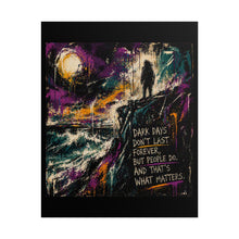 Load image into Gallery viewer, Inspirational Art Poster - "Dark Days Don't Last Forever, But People Do" Motivational Wall Art
