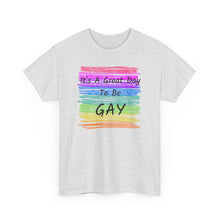 Load image into Gallery viewer, It's A Great Day To Be GAY T-Shirt Rainbow Pride - ALL Sizes - S - 5XL
