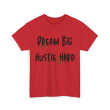 Load image into Gallery viewer, Dream Big, Hustle Hard T-Shirt - Sizes S M L XL 2XL 3XL 4XL 5XL
