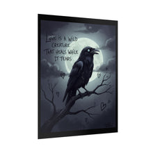 Load image into Gallery viewer, Rolled Poster — Gothic Crow Art Print with Quote: "Love Is a Wild Creature That Heals While It Tears"
