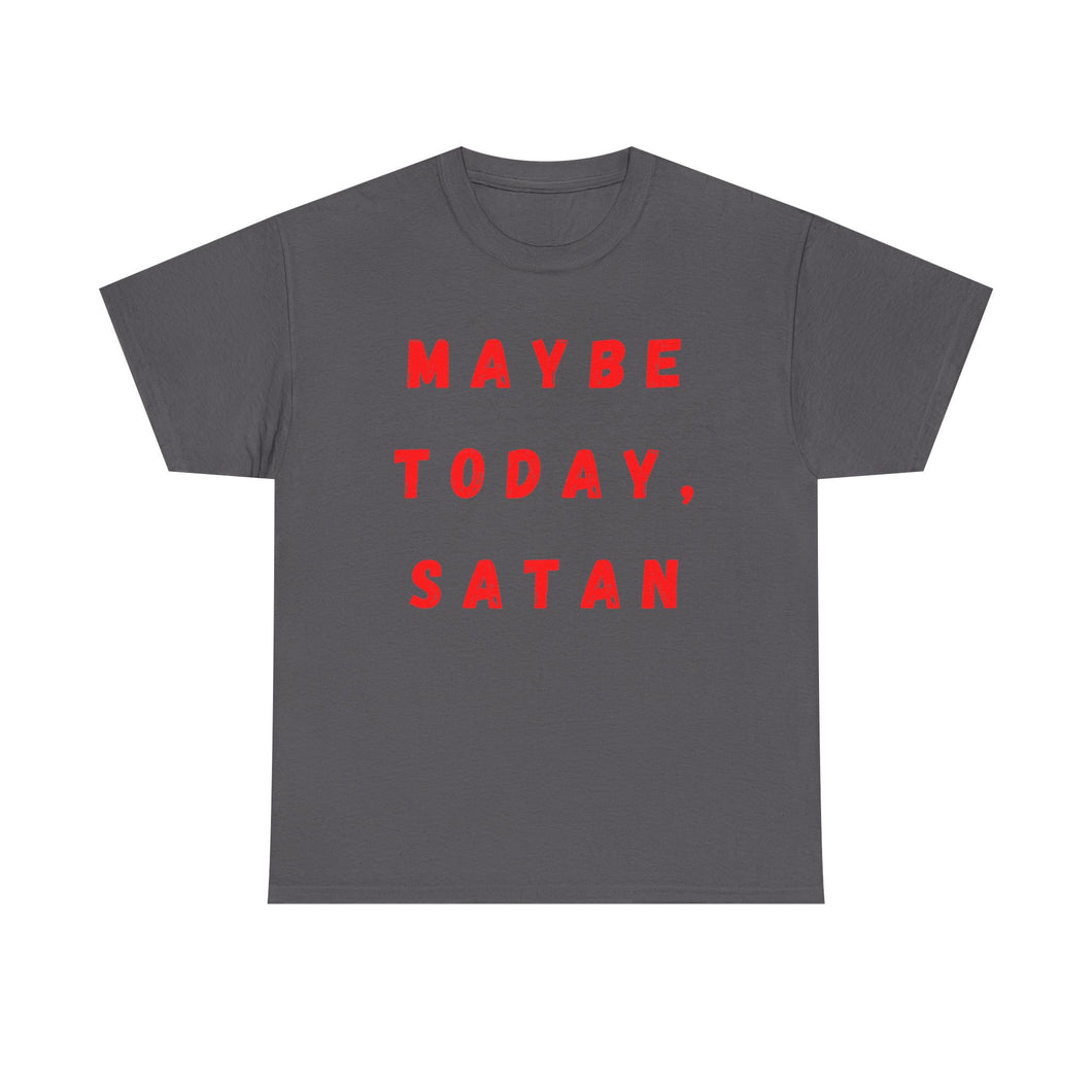 Maybe Today, Satan Funny Meme Gag T-Shirt - Size S - 5XL