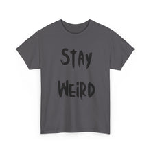 Load image into Gallery viewer, Stay Weird T-Shirt - Sizes S M L XL 2XL 3XL 4XL 5XL
