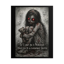 Load image into Gallery viewer, Horror Princess Poster — "If I Can't Be a Princess Then I'll Be a Goddamned Queen" Rolled Art Print
