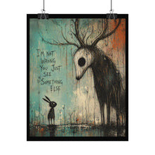 Load image into Gallery viewer, Rolled Poster — Dark Whimsy Art Print "I'm Not Wrong You Just See Something Else"
