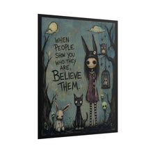 Load image into Gallery viewer, When People Show You Who They Are Believe Them Rolled Poster – Gothic Cute Art Print
