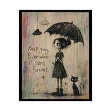 Load image into Gallery viewer, Rolled Poster — "Keep Going, Even When It Rains Forever" Inspirational Gothic Art Print
