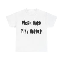Load image into Gallery viewer, Work Hard, Play Harder T-Shirt - Sizes S M L XL 2XL 3XL 4XL 5XL
