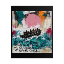 Load image into Gallery viewer, Rolled Poster – 'We Are Not Strong Because We Are Invincible' Inspirational Art Print
