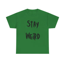 Load image into Gallery viewer, Stay Weird T-Shirt - Sizes S M L XL 2XL 3XL 4XL 5XL
