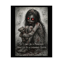 Load image into Gallery viewer, Horror Princess Poster — "If I Can't Be a Princess Then I'll Be a Goddamned Queen" Rolled Art Print
