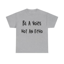 Load image into Gallery viewer, Be A Voice, Not An Echo T-Shirt - Sizes S M L XL 2XL 3XL 4XL 5XL

