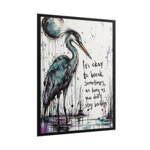 Load image into Gallery viewer, Rolled Poster — Inspirational Heron Art Print with Quote "It's Okay to Break Sometimes"
