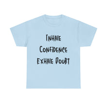 Load image into Gallery viewer, Inhale Confidence, Exhale Doubt T-Shirt - Sizes S M L XL 2XL 3XL 4XL 5XL
