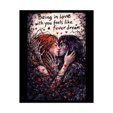 Load image into Gallery viewer, Romantic Gothic Poster – "Being in Love with You Feels Like a Fever Dream" Rolled Art Print
