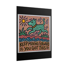 Load image into Gallery viewer, Rolled Poster — "Keep Moving Forward You Got This" Motivational Dog Art Print
