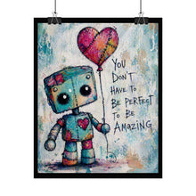 Load image into Gallery viewer, Rolled Poster — Cute Robot Art Print, "You Don't Have To Be Perfect To Be Amazing" Inspirational Wall Decor
