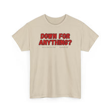 Load image into Gallery viewer, Down For Anything??  Merch T-Shirt - ALL Sizes - S - 5XL
