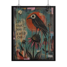 Load image into Gallery viewer, Bird Art Poster - "Life Is Short, Make It A Wild One" Inspirational Rolled Wall Art
