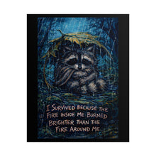 Load image into Gallery viewer, Raccoon Inspirational Poster - "I Survived Because the Fire Inside Me Burned Brighter" Rolled Art Print
