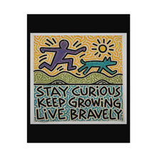 Load image into Gallery viewer, Stay Curious Keep Growing Live Bravely Rolled Poster — Inspirational Wall Art
