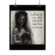 Load image into Gallery viewer, Horror Bride Poster — “I will love you even after death” Rolled Art Print

